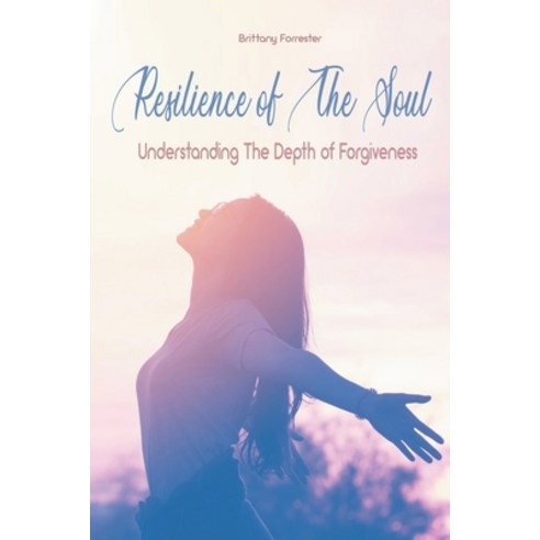 (영문도서) Resilience of The Soul Understanding The Depth of Forgiveness Paperback, Vincenzo Nappi, English, 9798224592487