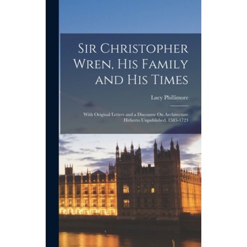 (영문도서) Sir Christopher Wren His Family and His Times: With Original Letters and a Discourse On Arch... Hardcover, Legare Street Press, English, 9781017108767