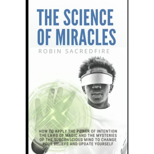 (영문도서) The Science of Miracles: How to Apply The Power of Intention the Laws of Magic and the Myste... Paperback, Independently Published, English, 9781677783069