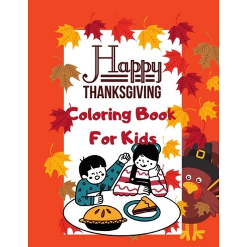 Happy Thanksgiving Coloring Book For Kids: Fun & Cute Activity Book for Boys & Girls Simple & Easy ... Paperback, Independently Published, English, 9798561269912
