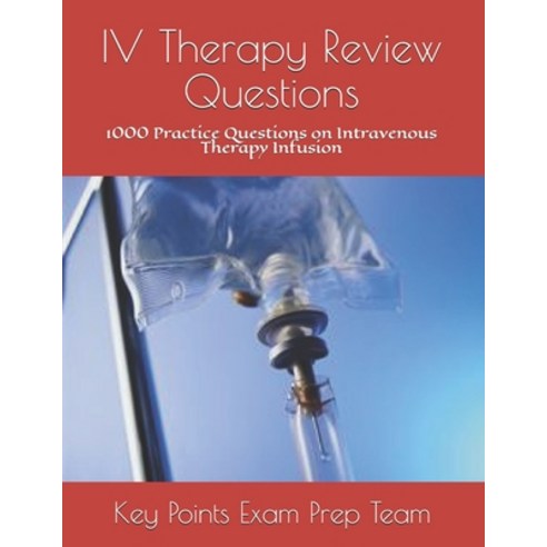 IV Therapy Review Questions: 1000 Practice Questions on Intravenous Therapy Infusion Paperback, Independently Published, English, 9798696610900