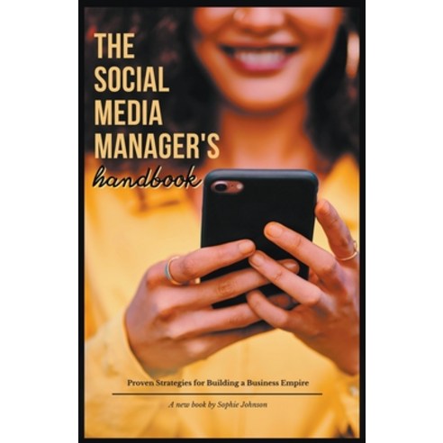 (영문도서) The Social Media Manager''s Handbook: Proven Strategies for Building a Business Empire Paperback, Ana Stepanovic, English, 9798215356104