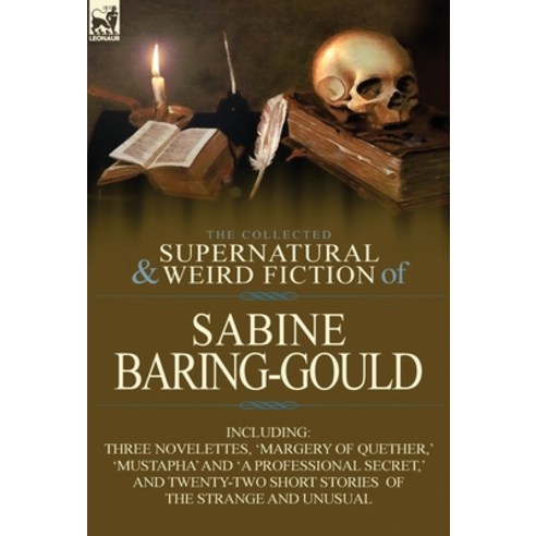 (영문도서) The Collected Supernatural and Weird Fiction of Sabine Baring-Gould: Including Three Novelett... Hardcover, Leonaur Ltd, English, 9780857068767