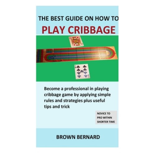(영문도서) Best Guide on How to Play Cribbage: Become a professional in playing cribbage game by applyin... Paperback, Independently Published, English, 9798599416340