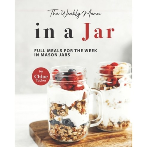 (영문도서) The Weekly Menu in a Jar: Full Meals for the Week in Mason Jars Paperback, Independently Published, English, 9798497828580