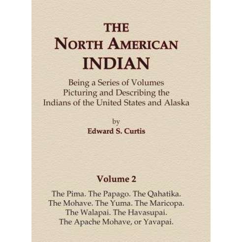 (영문도서) The North American Indian Volume 2 - The Pima The Papago The Qahatika The Mohave The Yuma... Hardcover, North American Book Distrib..., English, 9780403084012