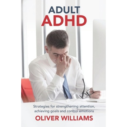 Adult ADHD: Strategies For Strengthening Attention Achieving Goals And ...