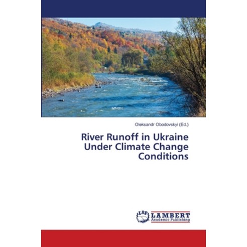 River Runoff in Ukraine Under Climate Change Conditions Paperback, LAP Lambert Academic Publishing