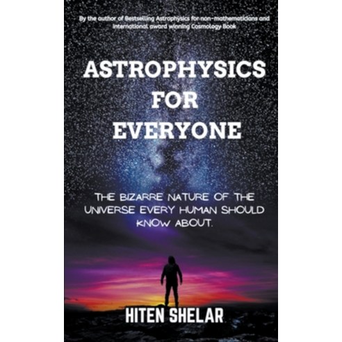 (영문도서) Astrophysics For Everyone: The Bizarre Nature Of The Universe Every Human Should Know About. Paperback, Hiten Shelar, English, 9798223749820