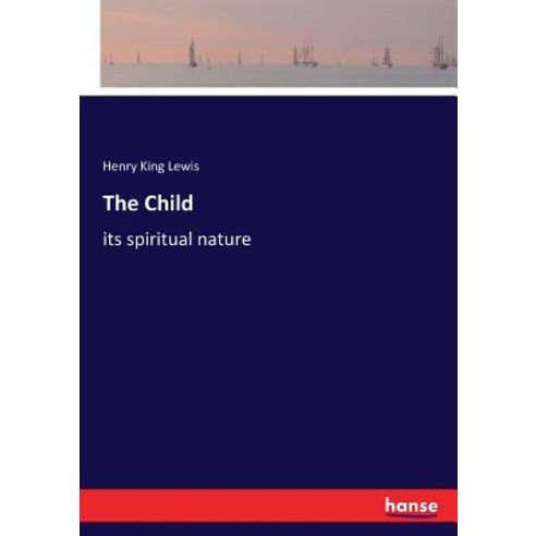 The Child: its spiritual nature Paperback, Hansebooks
