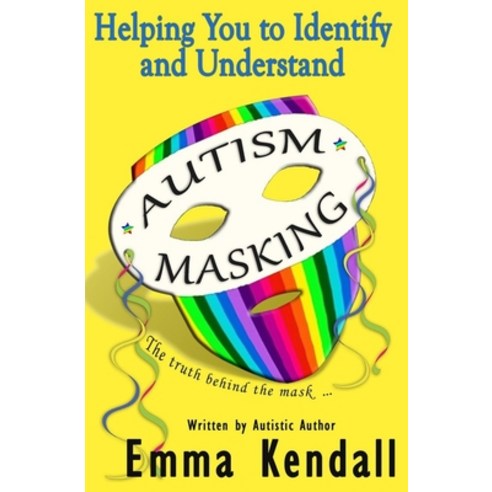 (영문도서) Helping You to Identify and Understand Autism Masking: The Truth Behind the Mask Paperback, Independently Published, English, 9798611220085