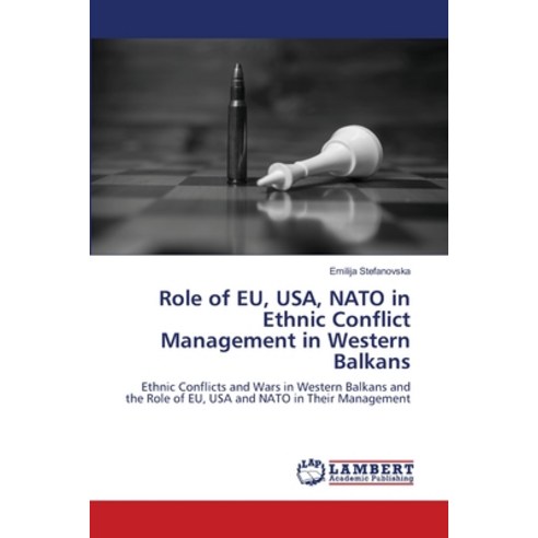 Role of EU USA NATO in Ethnic Conflict Management in Western Balkans Paperback, LAP Lambert Academic Publis..., English, 9783659344602