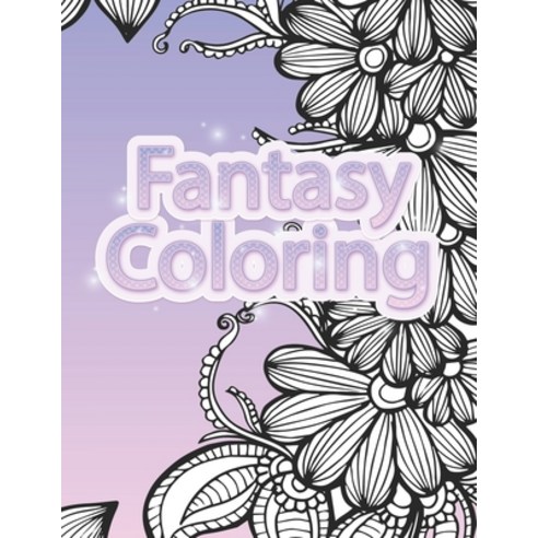 Fantasy Coloring: 45 Fantasy Coloring Book for Adults Stress-Relief and Relaxation Beautiful & Det... Paperback, Independently Published