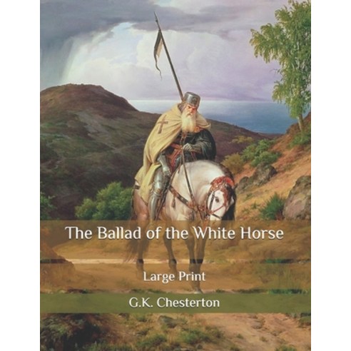 The Ballad of the White Horse: Large Print Paperback, Independently Published