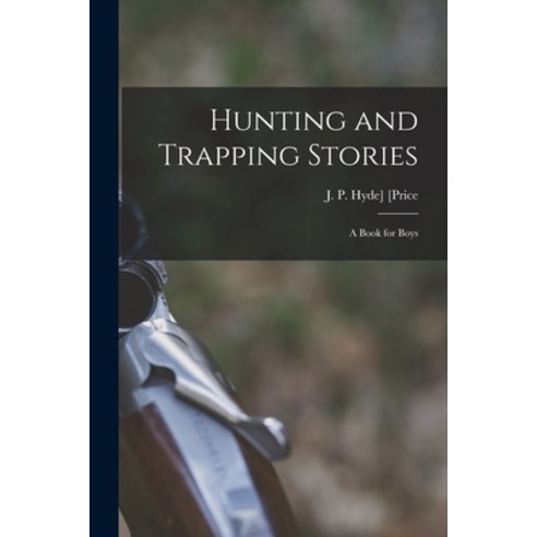 (영문도서) Hunting and Trapping Stories; a Book for Boys Paperback, Legare Street Press, English, 9781016085687
