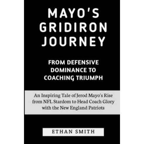 (영문도서) Mayo''s Gridiron Journey: From Defensive Dominance to Coaching Triumph: An Inspiring Tale of J... Paperback, Independently Published, English, 9798876142665
