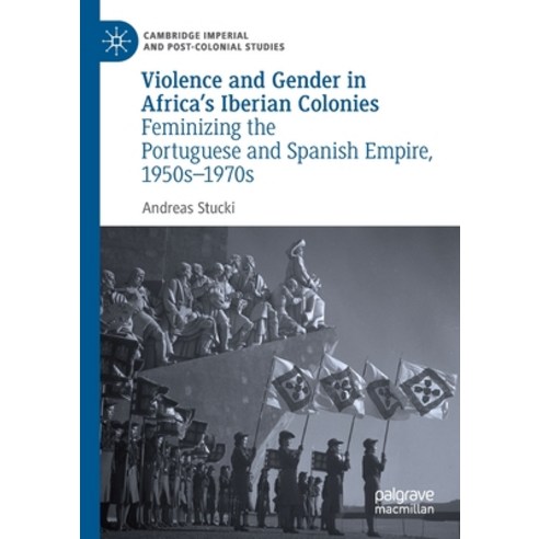 (영문도서) Violence and Gender in Africa''s Iberian Colonies: Feminizing the Portuguese and Spanish Empir... Paperback, Palgrave MacMillan, English, 9783030172329