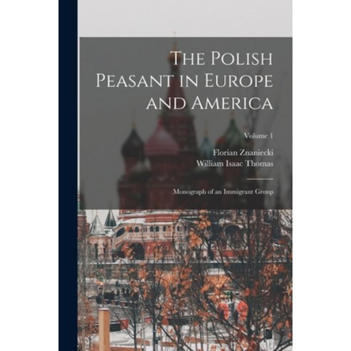(영문도서) The Polish Peasant in Europe and America: Monograph of an Immigrant Group; Volume 1 Paperback, Legare Street Press, English, 9781015544925