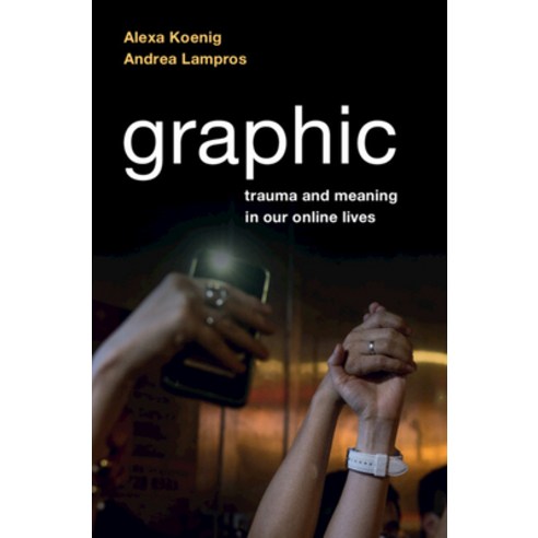 (영문도서) Graphic: Trauma and Meaning in Our Online Lives Paperback, Cambridge University Press, English, 9781108995740