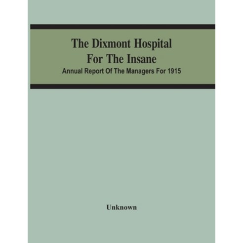 The Dixmont Hospital For The Insane; Annual Report Of The Managers For 1915 Paperback, Alpha Edition, English, 9789354486203