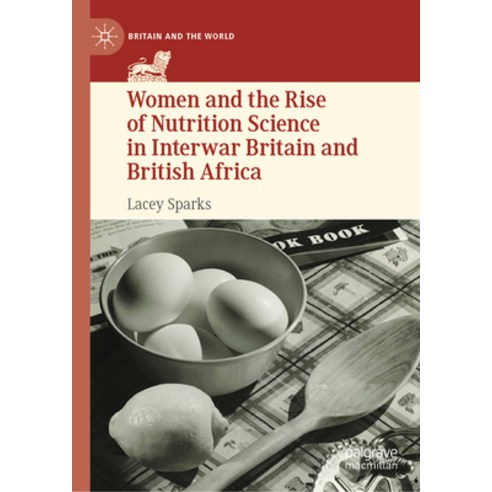 (영문도서) Women and the Rise of Nutrition Science in Interwar Britain and British Africa Hardcover, Palgrave MacMillan, English, 9783031235207