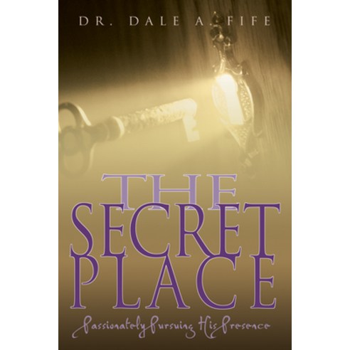 The Secret Place: Passionately Pursuing His Presence Paperback, Whitaker House