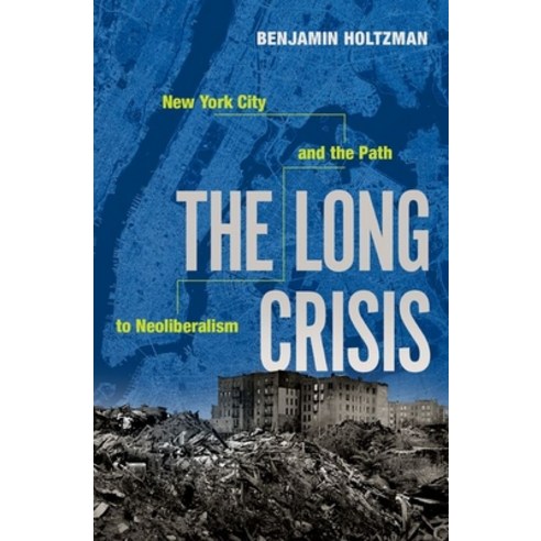 The Long Crisis: New York City and the Path to Neoliberalism Hardcover, Oxford University Press, USA, English, 9780190843700