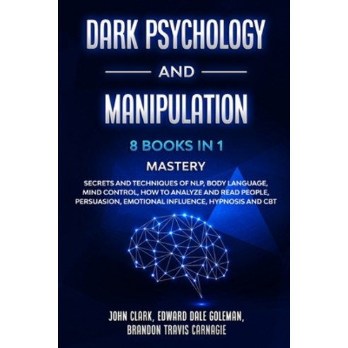 Dark Psychology and Manipulation - 8 Books in 1 Mastery: Secrets and Techniques of NLP Body Languag... Paperback, Manipulation and Nlp Techni..., English, 9781801450232