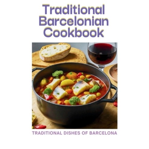 (영문도서) Traditional Barcelonian cookbook: Traditional Dishes of Barcelona Paperback, Independently Published, English, 9798879388398