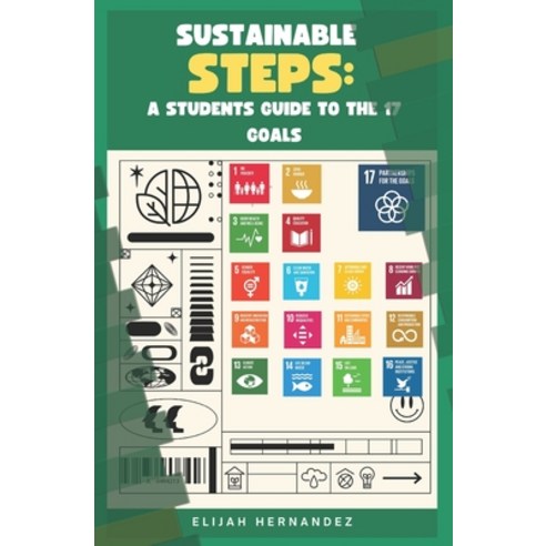 (영문도서) Sustainable Steps: A Student''s Guide to the 17 Goals Paperback, Independently Published, English, 9798398871012
