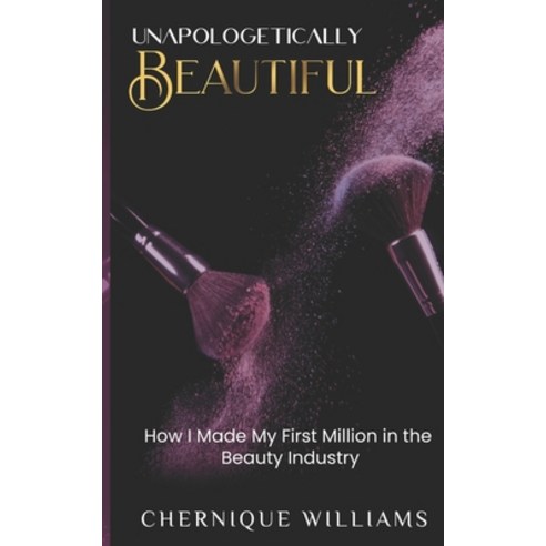 (영문도서) Unapologetically Beautiful: How I Made My First Million in the Beauty Industry Paperback, Independently Published, English, 9798749790504