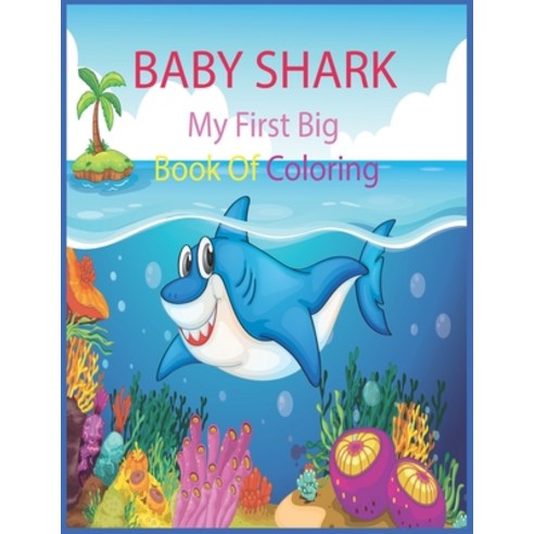Baby Shark My First Big Book Of Coloring: Shark Coloring Book For Kids Ages 4-8 & Ages 8-12 Paperback, Independently Published