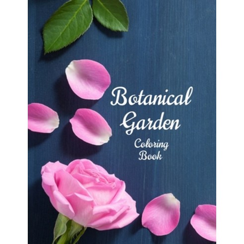 Botanical Garden Coloring Book: An Adult Coloring Book With Featuring Beautiful Flowers and Floral D... Paperback, Independently Published, English, 9798598232231