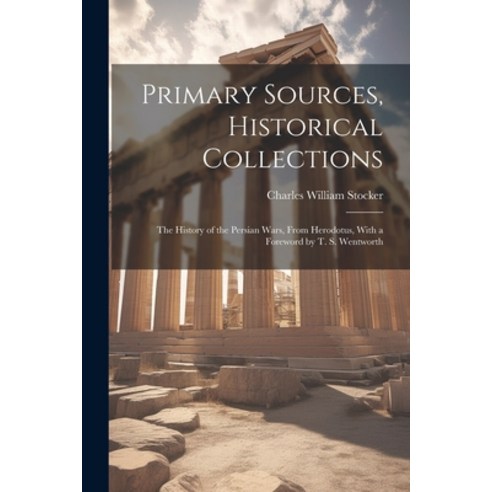 (영문도서) Primary Sources Historical Collections: The History of the Persian Wars From Herodotus Wit... Paperback, Legare Street Press, English, 9781022250376