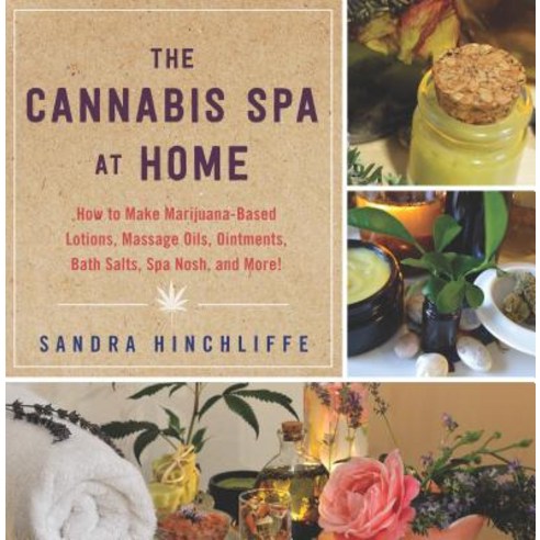(영문도서) The Cannabis Spa at Home: How to Make Marijuana-Infused Lotions Massage Oils Ointments Bat... Paperback, Skyhorse Publishing, English, 9781510740884