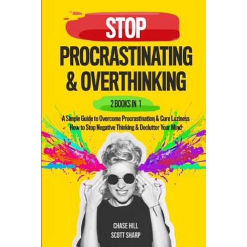 Stop Procrastinating & Overthinking: 2 Books in 1: A Simple Guide to Overcome Procrastination and Cu... Paperback, Independently Published
