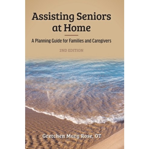 Assisting Seniors at Home: A Planning Guide for Families and Caregivers Hardcover, FriesenPress