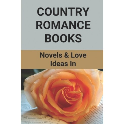 (영문도서) Country Romance Books: Novels & Love Ideas In: My Love Novel Paperback, Independently Published, English, 9798519223263