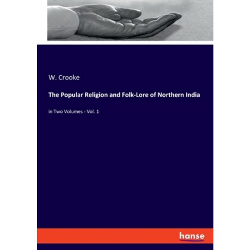 (영문도서) The Popular Religion and Folk-Lore of Northern India: in Two Volumes - Vol. 1 Paperback, Hansebooks, English, 9783348050081