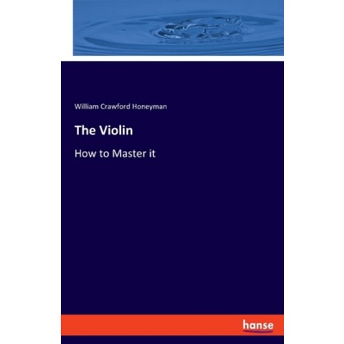 (영문도서) The Violin: How to Master it Paperback, Hansebooks, English, 9783337440022