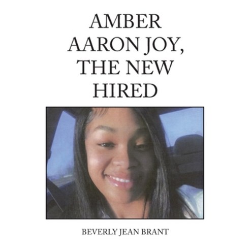 (영문도서) Amber Aaron Joy the New Hired Paperback, Xlibris Us, English, 9781669877547