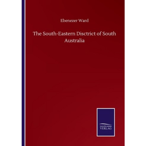 The South-Eastern Disctrict of South Australia Paperback, Salzwasser-Verlag Gmbh, English, 9783752504125
