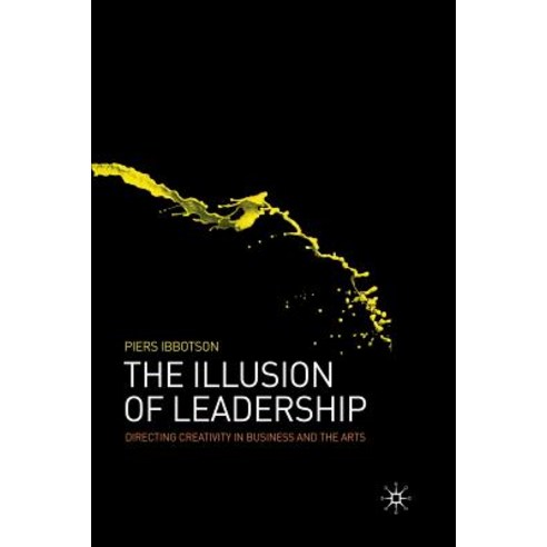 (영문도서) The Illusion of Leadership: Directing Creativity in Business and the Arts Paperback, Palgrave MacMillan, English, 9781349300150