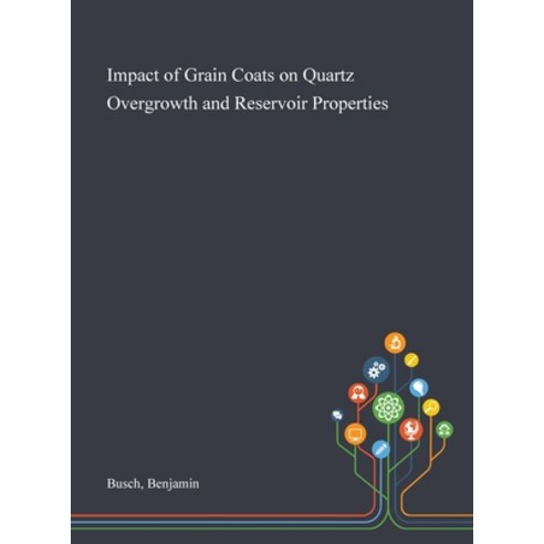 Impact of Grain Coats on Quartz Overgrowth and Reservoir Properties Hardcover, Saint Philip Street Press, English, 9781013282232