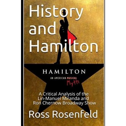 (영문도서) History and Hamilton: Is Lin-Manuel Miranda and Ron Chernow''s Hamilton Accurate? A Song by So... Paperback, Independently Published, English, 9781795785327