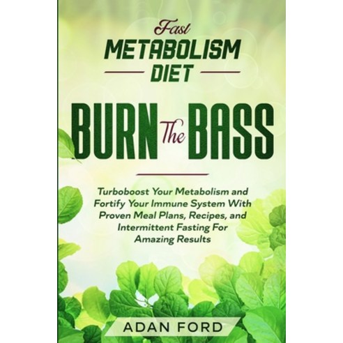 Fast Metabolism Diet: BURN THE BASS - Turboboost Your Metabolism and Fortify Your Immune System With... Paperback, Jw Choices, English, 9789814950763