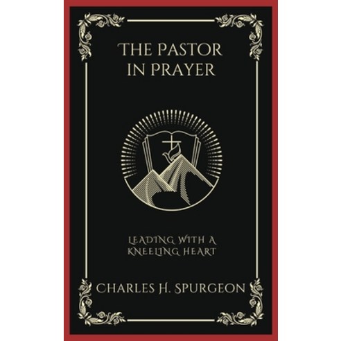 (영문도서) The Pastor in Prayer: Leading with a Kneeling Heart (Grapevine Press) Hardcover, Grapevine India, English, 9789358376562
