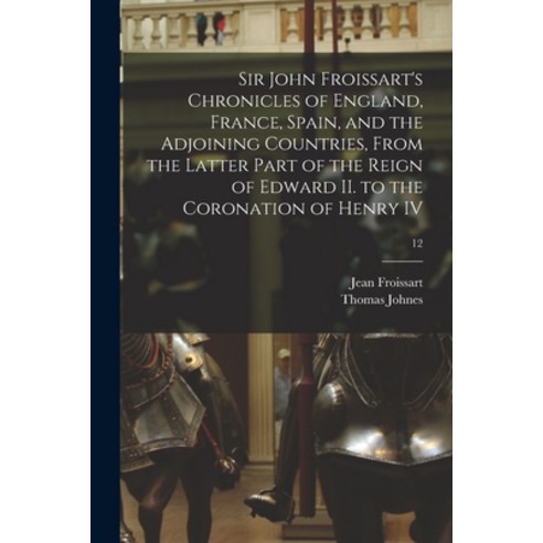 (영문도서) Sir John Froissart''s Chronicles of England France Spain and the Adjoining Countries From ... Paperback, Legare Street Press, English, 9781014601247