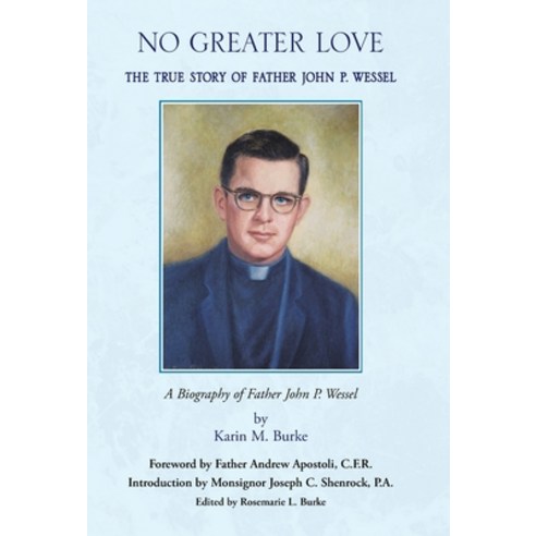 (영문도서) No Greater Love: The True Story of Father John P. Wessel Hardcover, Xlibris Us, English, 9781413475067