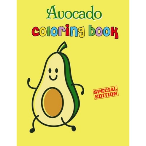 Avocado Coloring Book: Avocados Kids Coloring Book for Children of All Ages Fun Cute And Stress Rel... Paperback, Independently Published